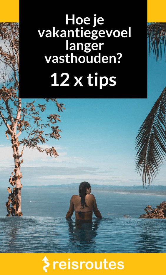 Pinterest Hoe je vakantiegevoel langer vasthouden? 12 x tips