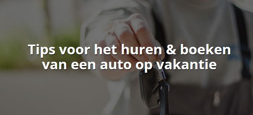 Tips voor het huren en boeken van een auto op vakantie